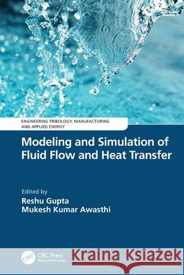 Modeling and Simulation of Fluid Flow and Heat Transfer Reshu Gupta Mukesh Kumar Awasthi 9781032712062