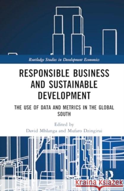 Responsible Business and Sustainable Development: The Use of Data and Metrics in the Global South David Mhlanga Mufaro Dzingirai 9781032712222 Routledge