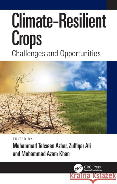 Climate-Resilient Crops: Challenges and Opportunities Zulfiqar Ali Muhammad Tehseen Azhar Muhammad Azam Khan 9781032712239