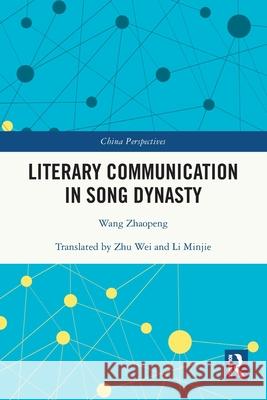 Literary Communication in Song Dynasty Wang Zhaopeng 9781032712536 Routledge