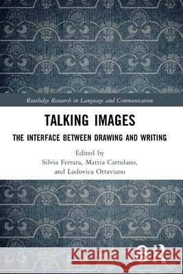 Talking Images: The Interface Between Drawing and Writing Silvia Ferrara Mattia Cartolano Ludovica Ottaviano 9781032712994