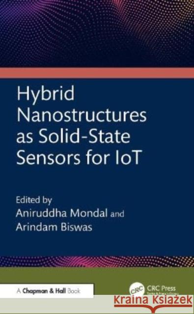 Hybrid Nanostructures as Solid-State Sensors for Iot Aniruddha Mondal Arindam Biswas 9781032714035 Taylor & Francis Ltd