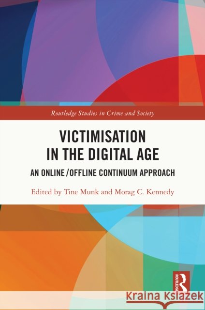 Victimisation in the Digital Age: An Online/Offline Continuum Approach Tine Munk Morag Kennedy 9781032714080 Routledge