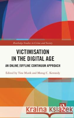 Victimisation in the Digital Age: An Online/Offline Continuum Approach Tine Munk Morag Kennedy 9781032714080 Routledge