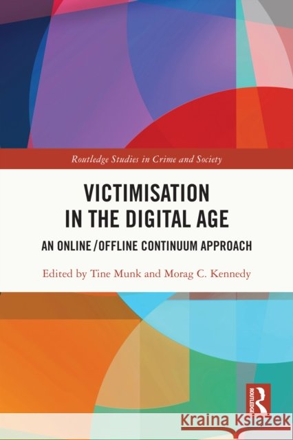 Victimisation in the Digital Age: An Online/Offline Continuum Approach Tine Munk Morag Kennedy 9781032714110 Routledge