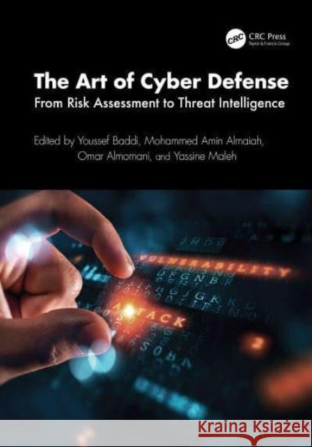 The Art of Cyber Defense: From Risk Assessment to Threat Intelligence Youssef Baddi Mohammed Amin Almaiah Omar Almomani 9781032714783 CRC Press