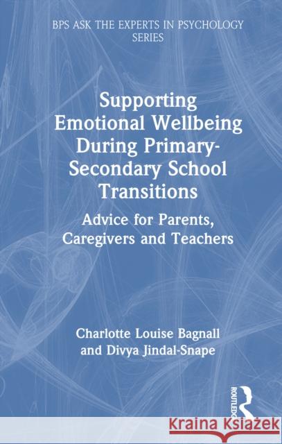 Supporting Emotional Wellbeing During Primary-Secondary School Transitions: Advice for Parents, Caregivers and Teachers Divya Jindal-Snape 9781032716121 Routledge
