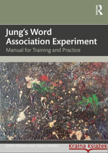 Jung's Word Association Experiment: Manual for Training and Practice John O'Brien Nada O'Brien 9781032716558 Routledge