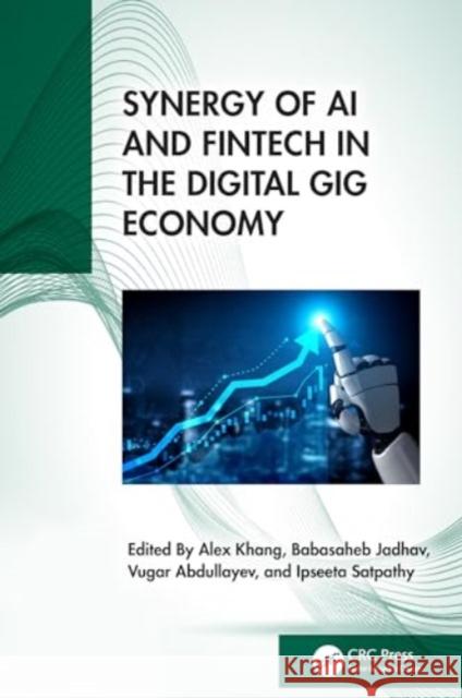 Synergy of AI and Fintech in the Digital Gig Economy Alex Khang Babasaheb Jadhav Vugar Abdullayev 9781032716763 CRC Press