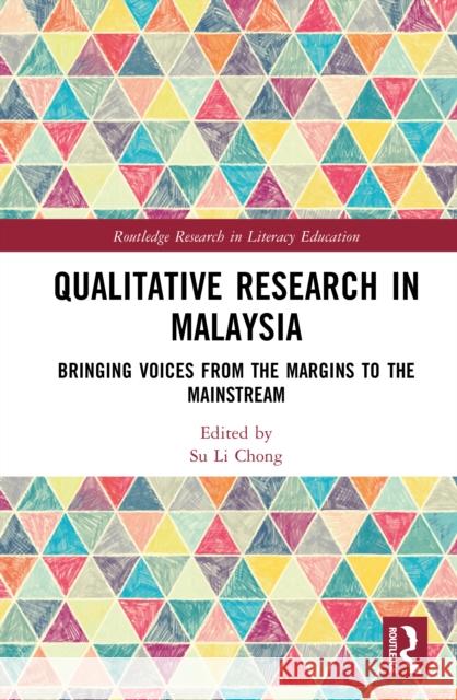 Qualitative Research in Malaysia: Bringing Voices from the Margins to the Mainstream Su Li Chong 9781032716794 Routledge
