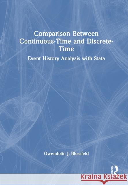 Comparison Between Continuous-Time and Discrete-Time: Event History Analysis with Stata Gwendolin J. Blossfeld 9781032717388