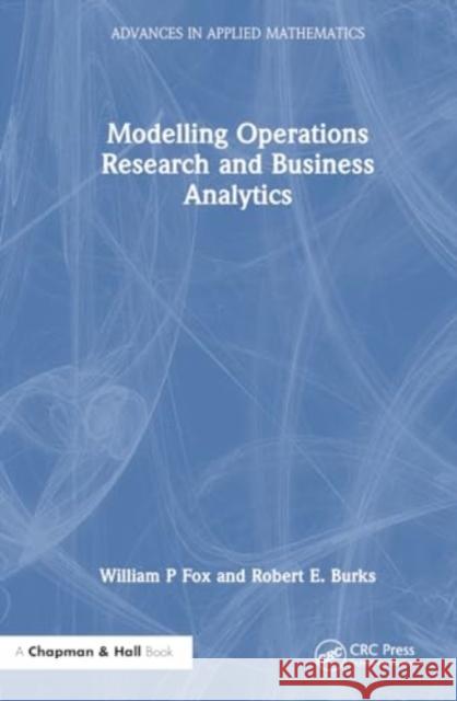 Modelling Operations Research and Business Analytics William P. Fox Robert E. Burks 9781032717555 CRC Press