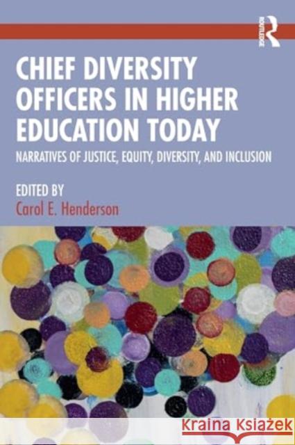 Chief Diversity Officers in Higher Education Today: Narratives of Justice, Equity, Diversity, and Inclusion Carol E. Henderson 9781032717678 Routledge
