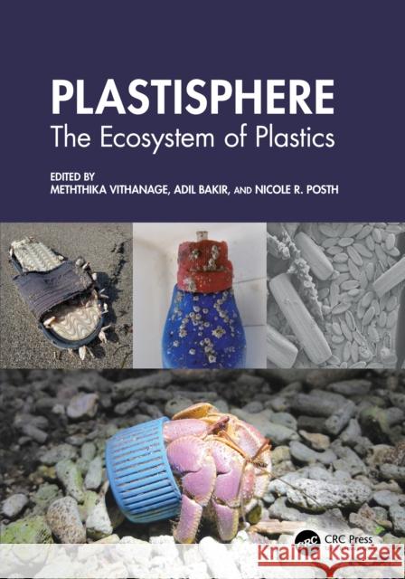 Plastisphere: The Ecosystem of Plastics Meththika Vithanage Adil Bakir Nicole R. Posth 9781032717807 CRC Press