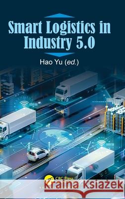 Smart Logistics in Industry 5.0 Hao Yu 9781032717982 CRC Press
