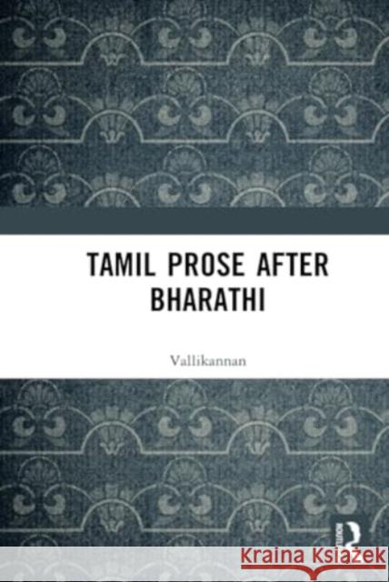 Tamil Prose After Bharathi Vallikannan                              S. Thillainayagam 9781032718132 Routledge