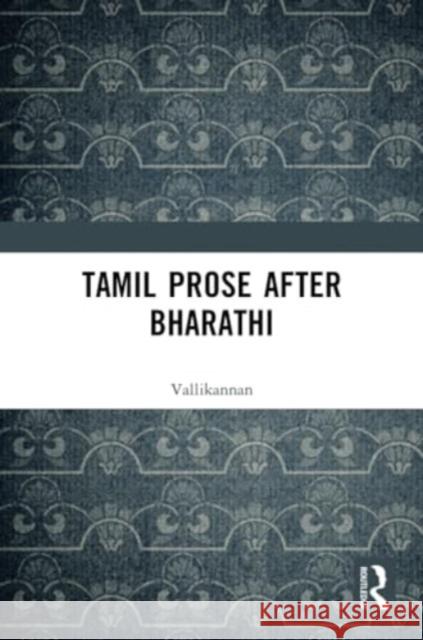 Tamil Prose After Bharathi Vallikannan                              S. Thillainayagam 9781032718156 Routledge