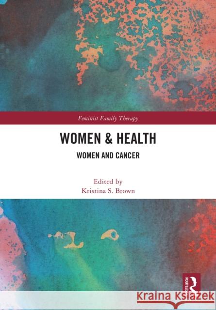 Women's Health: Women and Cancer Kristina S. Brown 9781032718392