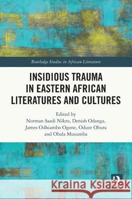 Insidious Trauma in Eastern African Literatures and Cultures Norman Saad Denish Odanga James Odhiamb 9781032718521 Routledge