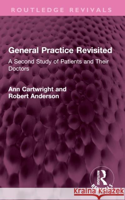 General Practice Revisited: A Second Study of Patients and Their Doctors Robert Anderson 9781032718989 Routledge