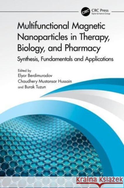 Multifunctional Magnetic Nanoparticles in Therapy, Biology, and Pharmacy: Synthesis, Fundamentals and Applications Elyor Berdimurodov Chaudhery Mustansar Hussain Burak Tuzun 9781032719191