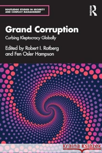 Grand Corruption: Curbing Kleptocracy Globally Robert I. Rotberg Fen Osler Hampson 9781032719337