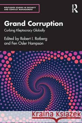 Grand Corruption: Curbing Kleptocracy Globally Robert I. Rotberg Fen Osler Hampson 9781032719337 Routledge