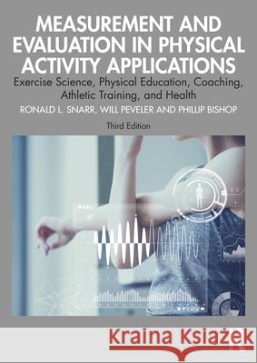 Measurement and Evaluation in Physical Activity Applications: Exercise Science, Physical Education, Coaching, Athletic Training, and Health Phillip (University of Alabama, USA) Bishop 9781032719498 Routledge