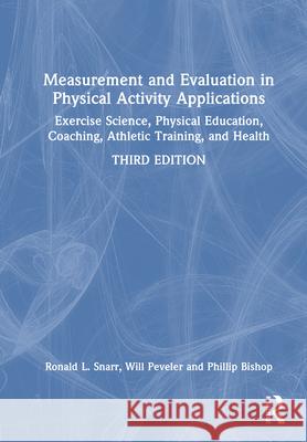 Measurement and Evaluation in Physical Activity Applications: Exercise Science, Physical Education, Coaching, Athletic Training, and Health Phillip (University of Alabama, USA) Bishop 9781032719535 Routledge