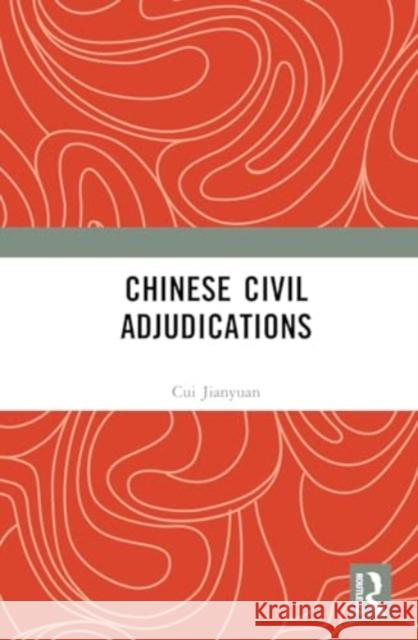 Chinese Civil Adjudications Cui Jianyuan 9781032719641 Taylor & Francis Ltd