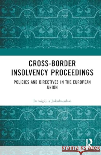 Cross-Border Insolvency Proceedings: Policies and Directives in the European Union Remigijus Jokubauskas 9781032720456 Routledge
