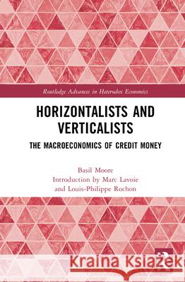 Horizontalists and Verticalists: The Macroeconomics of Credit Money Basil Moore 9781032720647 Routledge