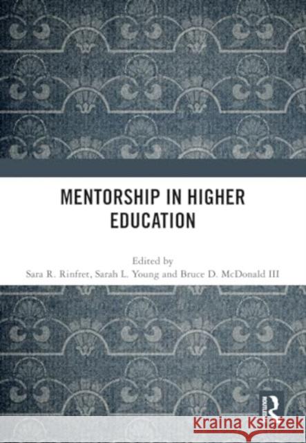 Mentorship in Higher Education Bruce D. McDonal Sarah L. Young Sara R. Rinfret 9781032720951