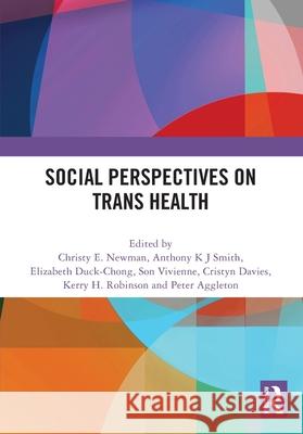 Social Perspectives on Trans Health Christy E. Newman Anthony K. J. Smith Elizabeth Duck-Chong 9781032722436 Routledge