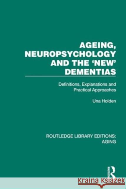 Ageing, Neuropsychology and the 'New' Dementias Una Holden 9781032723006 Taylor & Francis Ltd