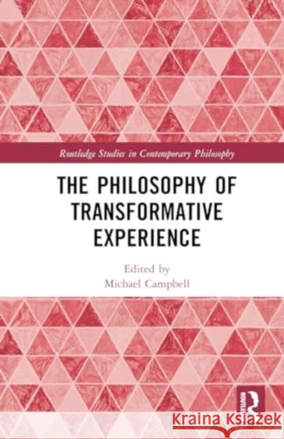 The Philosophy of Transformative Experience Michael Campbell 9781032723105