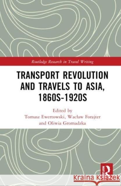 Transport Revolution and Travels to Asia, 1860s-1920s  9781032723365 Taylor & Francis Ltd