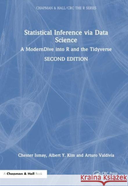 Statistical Inference Via Data Science: A Moderndive Into R and the Tidyverse Chester Ismay Albert Y. Kim Arturo Valdivia 9781032724515 CRC Press