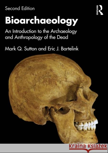 Bioarchaeology: An Introduction to the Archaeology and Anthropology of the Dead Eric J. Bartelink 9781032724959 Routledge