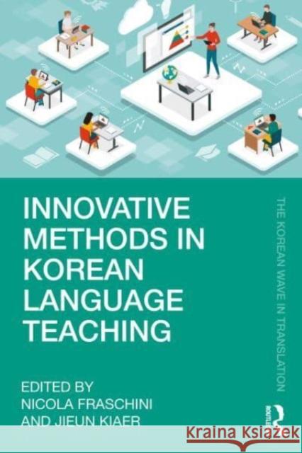 Innovative Methods in Korean Language Teaching Nicola Fraschini Jieun Kiaer 9781032725260 Taylor & Francis Ltd