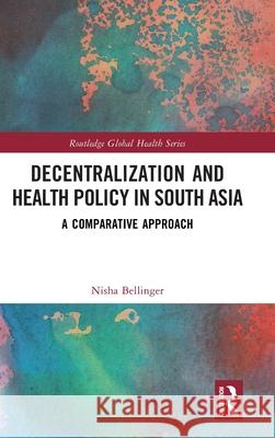 Decentralization and Health Policy in South Asia: A Comparative Approach Nisha Bellinger 9781032725291 Routledge