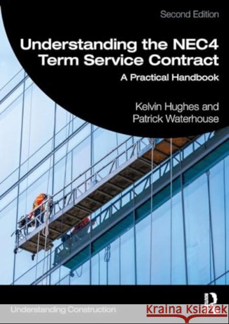 Understanding the Nec4 Term Service Contract: A Practical Handbook Kelvin Hughes Patrick Waterhouse 9781032726724 Taylor & Francis Ltd