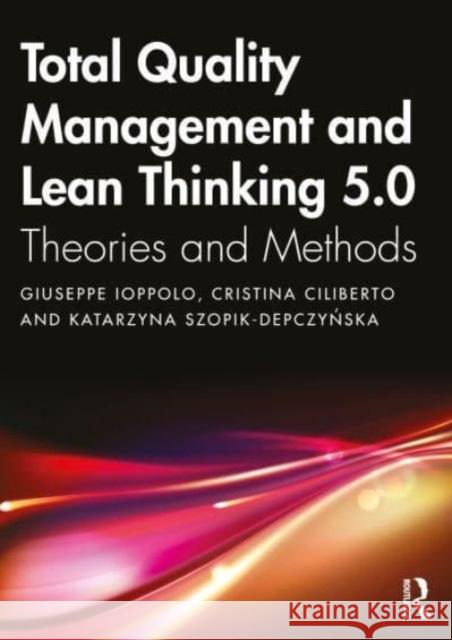 Total Quality Management and Lean Thinking 5.0: Theories and Methods Giuseppe Iopollo Cristina Ciliberto Katarzyna Szopik-Depczyńska 9781032726731 Taylor & Francis Ltd