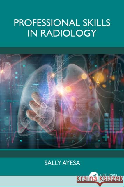 Professional Skills in Radiology Sally (Royal North Shore Hospital, Australia) Ayesa 9781032726847 CRC Press