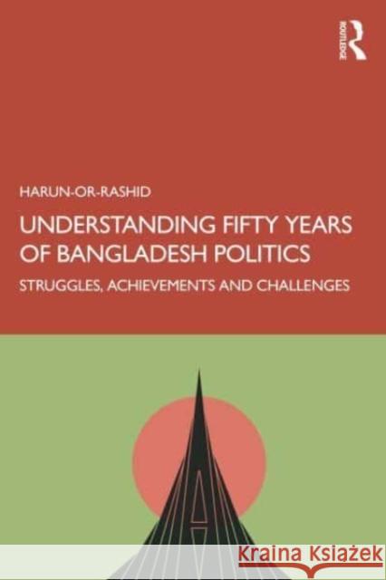 Understanding Fifty Years of Bangladesh Politics Harun- Or-Rashid 9781032727240 Taylor & Francis Ltd