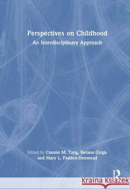 Perspectives on Childhood: An Interdisciplinary Approach Connie M. Tang Helana Girgis Mary L. Padden-Denmead 9781032727295 Routledge