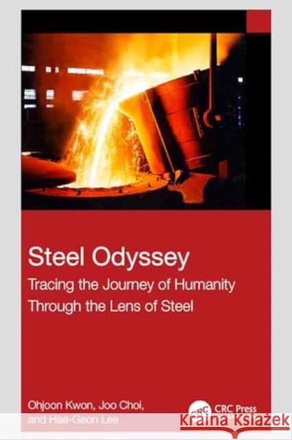 Steel Odyssey: Tracing the Journey of Humanity Through the Lens of Steel Ohjoon Kwon Joo Choi Hae-Geon Lee 9781032727363 CRC Press