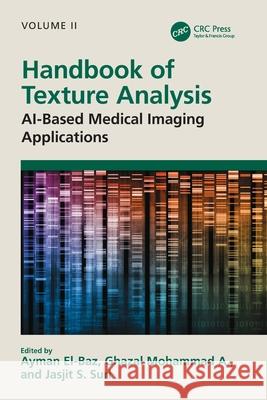 Handbook of Texture Analysis: AI-Based Medical Imaging Applications Ayman El-Baz Mohammed Ghazal Jasjit S. Suri 9781032727431 CRC Press