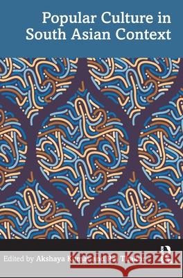 Popular Culture in South Asian Context Akshaya Kumar Raj Thakur 9781032727455 Routledge India