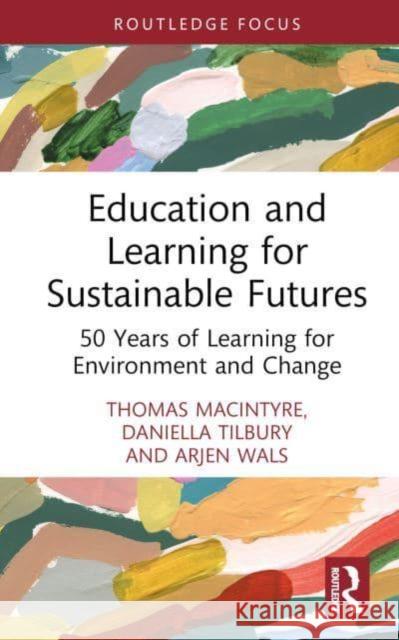 Education and Learning for Sustainable Futures Arjen (Wageningen UR, UNESCO) Wals 9781032727912 Taylor & Francis Ltd